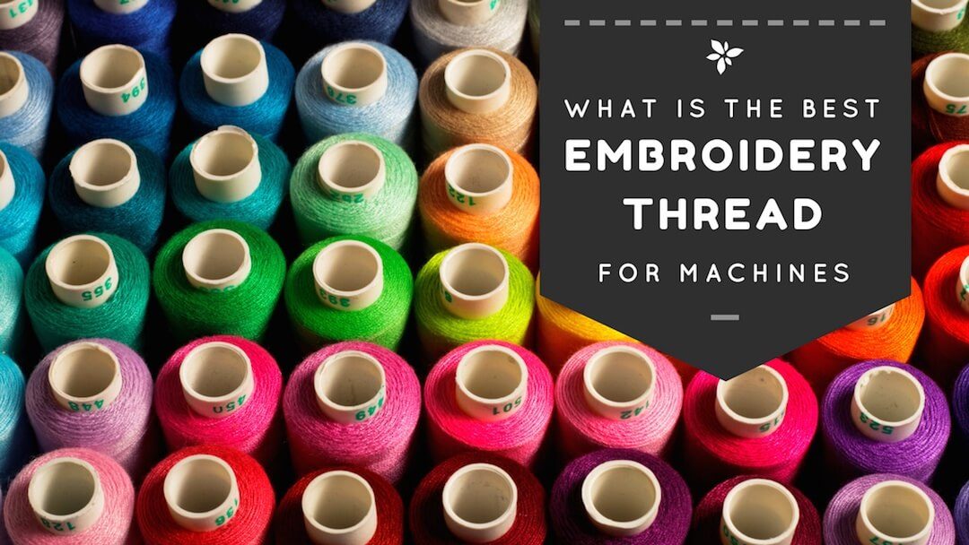 Best Embroidery Thread for Machine